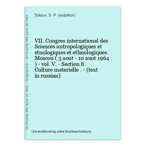 VII. Congres international des Sciences antropologiques et etnologiques et ethnologiques. Moscou ( 3 aout - 10