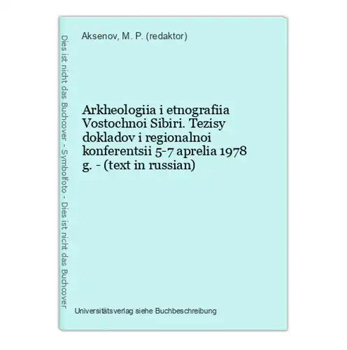 Arkheologiia i etnografiia Vostochnoi Sibiri. Tezisy dokladov i regionalnoi konferentsii 5-7 aprelia 1978 g. -