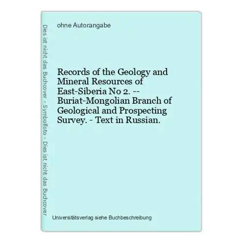 Records of the Geology and Mineral Resources of East-Siberia No 2. -- Buriat-Mongolian Branch of Geological an