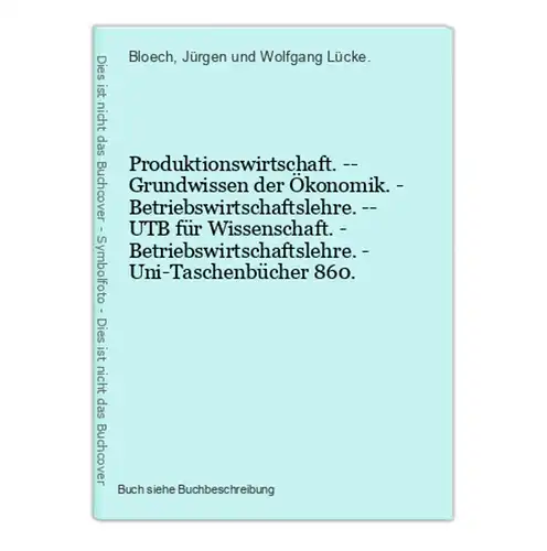 Produktionswirtschaft. -- Grundwissen der Ökonomik. - Betriebswirtschaftslehre. -- UTB für Wissenschaft. - Bet