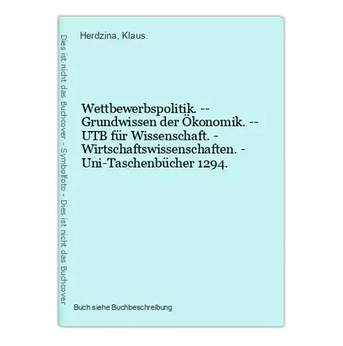 Wettbewerbspolitik. -- Grundwissen der Ökonomik. -- UTB für Wissenschaft. - Wirtschaftswissenschaften. - Uni-T