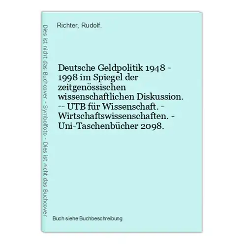 Deutsche Geldpolitik 1948 - 1998 im Spiegel der zeitgenössischen wissenschaftlichen Diskussion. -- UTB für Wis