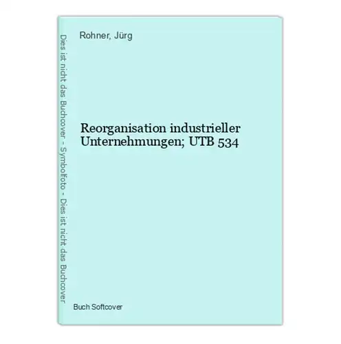 Reorganisation industrieller Unternehmungen; UTB 534