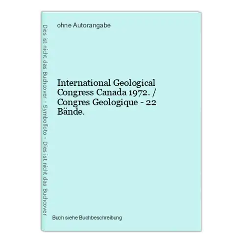 International Geological Congress Canada 1972. / Congres Geologique - 22 Bände.