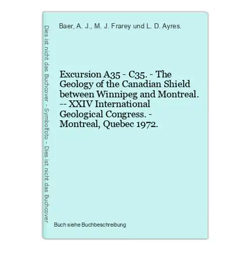 Excursion A35 - C35. - The Geology of the Canadian Shield between Winnipeg and Montreal. -- XXIV International