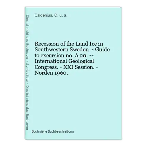 Recession of the Land Ice in Southwestern Sweden. - Guide to excursion no. A 20. -- International Geological C