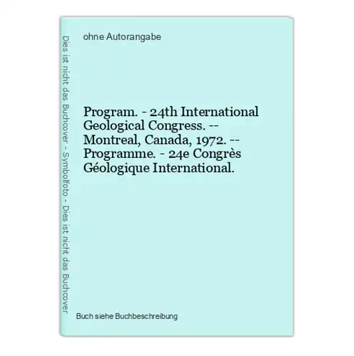 Program. - 24th International Geological Congress. -- Montreal, Canada, 1972. -- Programme. - 24e Congrès Géol