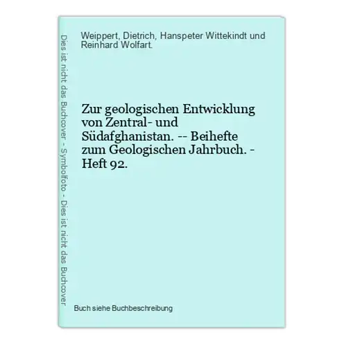 Zur geologischen Entwicklung von Zentral- und Südafghanistan. -- Beihefte zum Geologischen Jahrbuch. - Heft 92