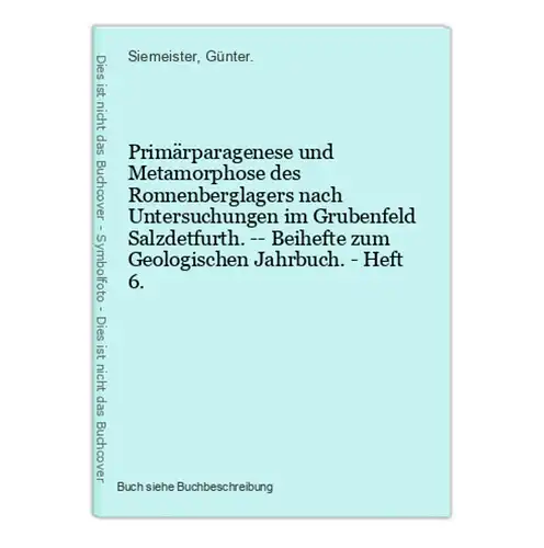 Primärparagenese und Metamorphose des Ronnenberglagers nach Untersuchungen im Grubenfeld Salzdetfurth. -- Beih