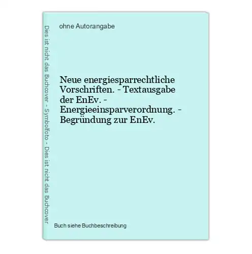 Neue energiesparrechtliche Vorschriften. - Textausgabe der EnEv. - Energieeinsparverordnung. - Begründung zur