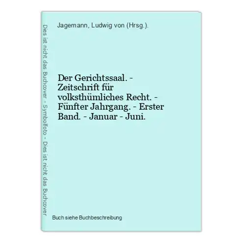 Der Gerichtssaal. - Zeitschrift für volksthümliches Recht. - Fünfter Jahrgang. - Erster Band. - Januar - Juni.