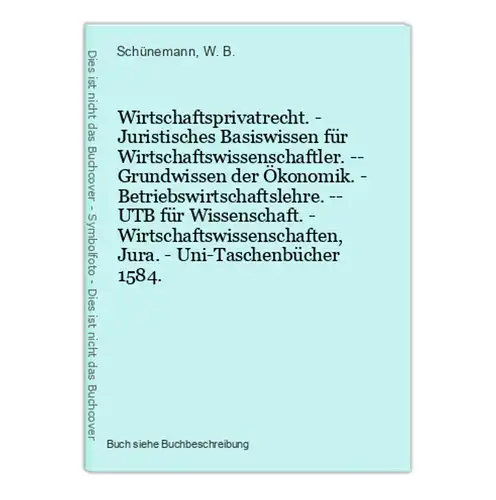 Wirtschaftsprivatrecht. - Juristisches Basiswissen für Wirtschaftswissenschaftler. -- Grundwissen der Ökonomik