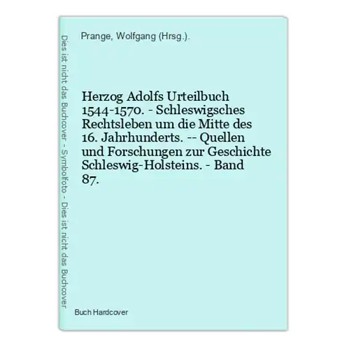 Herzog Adolfs Urteilbuch 1544-1570. - Schleswigsches Rechtsleben um die Mitte des 16. Jahrhunderts. -- Quellen