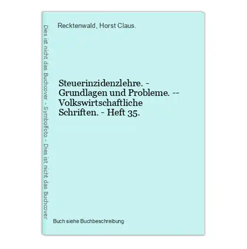 Steuerinzidenzlehre. - Grundlagen und Probleme. -- Volkswirtschaftliche Schriften. - Heft 35.