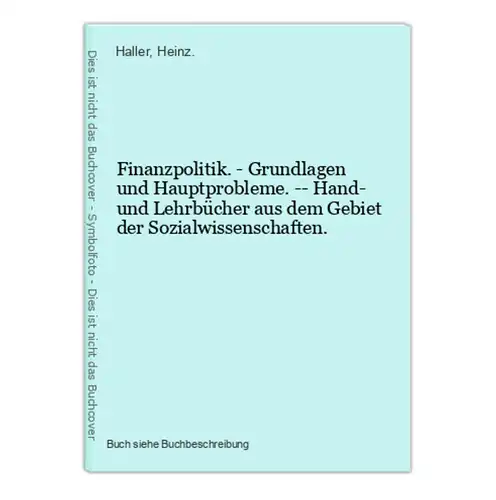 Finanzpolitik. - Grundlagen und Hauptprobleme. -- Hand- und Lehrbücher aus dem Gebiet der Sozialwissenschaften