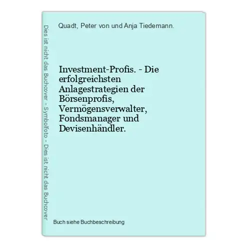 Investment-Profis. - Die erfolgreichsten Anlagestrategien der Börsenprofis, Vermögensverwalter, Fondsmanager u