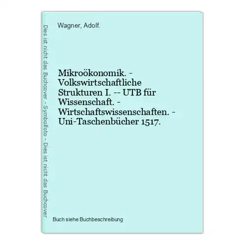 Mikroökonomik. - Volkswirtschaftliche Strukturen I. -- UTB für Wissenschaft. - Wirtschaftswissenschaften. - Un