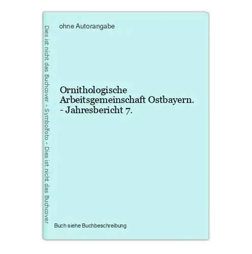 Ornithologische Arbeitsgemeinschaft Ostbayern. - Jahresbericht 7.