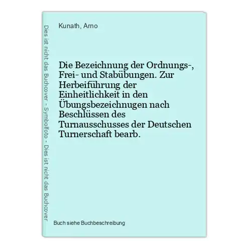 Die Bezeichnung der Ordnungs-, Frei- und Stabübungen. Zur Herbeiführung der Einheitlichkeit in den Übungsbezei