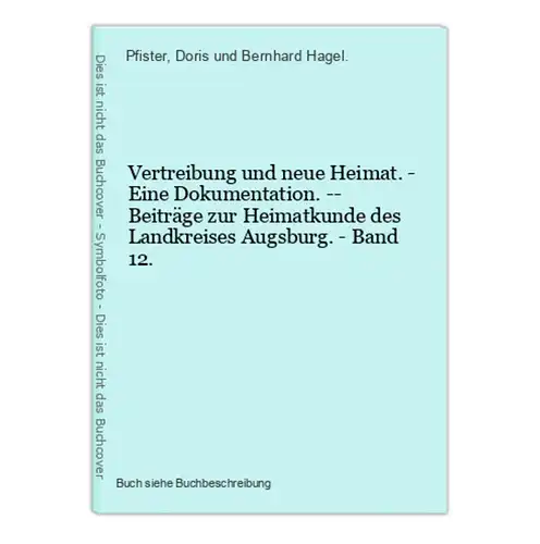 Vertreibung und neue Heimat. - Eine Dokumentation. -- Beiträge zur Heimatkunde des Landkreises Augsburg. - Ban