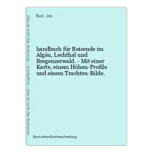 handbuch für Reisende im Algäu, Lechthal und Bregenzerwald. - Mit einer Karte, einem Höhen-Profile und einem T