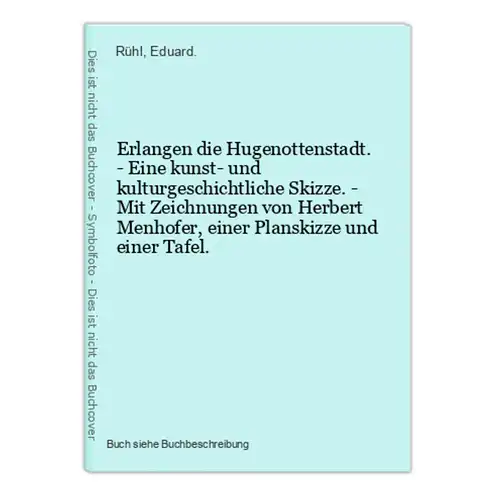 Erlangen die Hugenottenstadt. - Eine kunst- und kulturgeschichtliche Skizze. - Mit Zeichnungen von Herbert Men