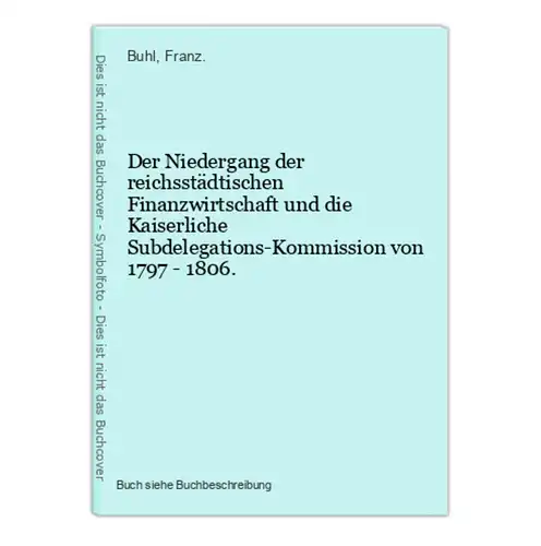 Der Niedergang der reichsstädtischen Finanzwirtschaft und die Kaiserliche Subdelegations-Kommission von 1797 -