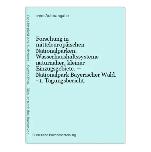 Forschung in mitteleuropäischen Nationalparken. - Wasserhaushaltssysteme naturnaher, kleiner Einzugsgebiete. -