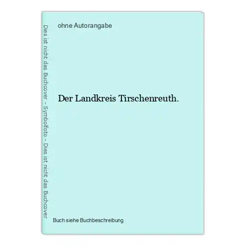 Der Landkreis Tirschenreuth.