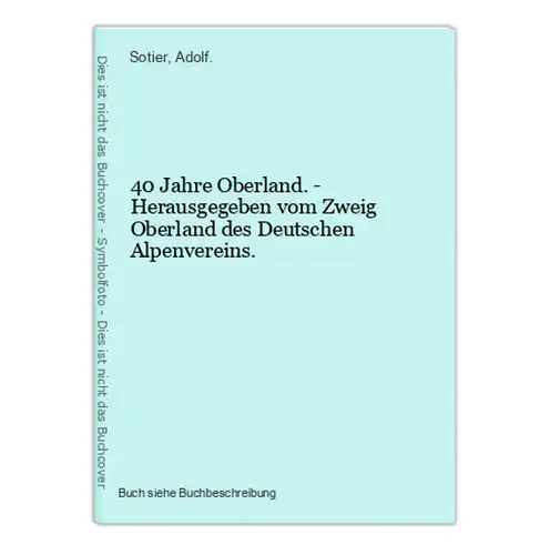 40 Jahre Oberland. - Herausgegeben vom Zweig Oberland des Deutschen Alpenvereins.