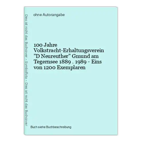 100 Jahre Volkstracht-Erhaltungsverein D Neureuther Gmund am Tegernsee 1889 . 1989 - Eins von 1200 Exemplaren