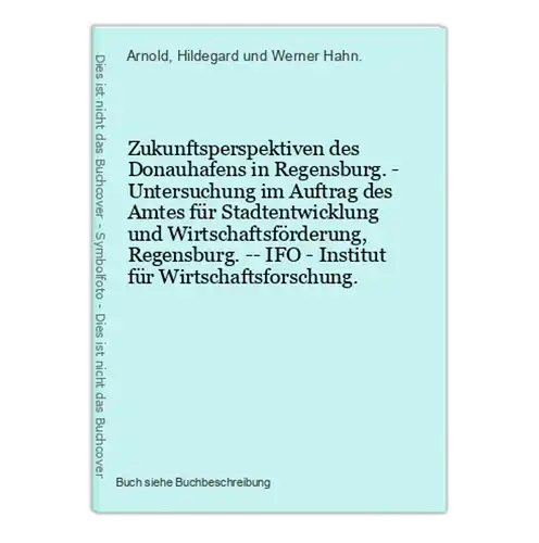 Zukunftsperspektiven des Donauhafens in Regensburg. - Untersuchung im Auftrag des Amtes für Stadtentwicklung u