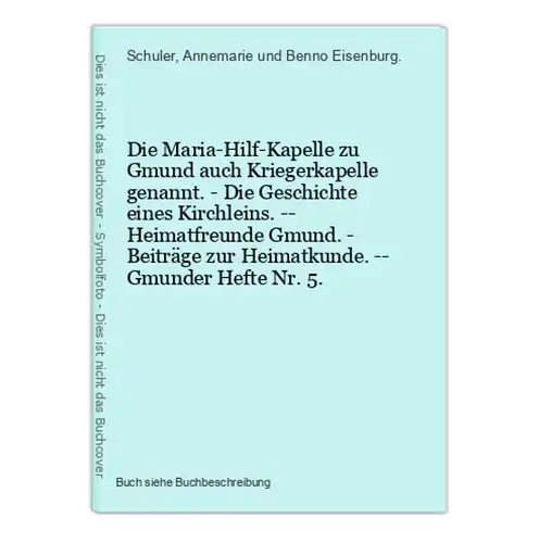 Die Maria-Hilf-Kapelle zu Gmund auch Kriegerkapelle genannt. - Die Geschichte eines Kirchleins. -- Heimatfreun