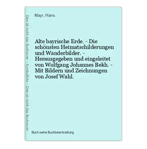 Alte bayrische Erde. - Die schönsten Heimatschilderungen und Wanderbilder. - Herausgegeben und eingeleitet von