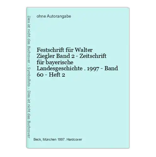 Festschrift für Walter Ziegler Band 2 - Zeitschrift für bayerische Landesgeschichte . 1997 - Band 60 - Heft 2