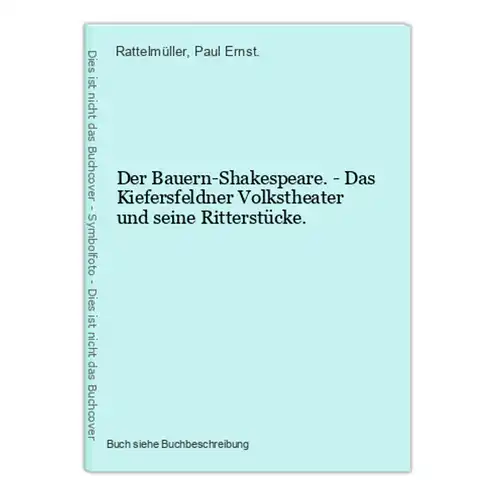 Der Bauern-Shakespeare. - Das Kiefersfeldner Volkstheater und seine Ritterstücke.