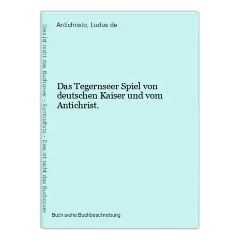 Das Tegernseer Spiel von deutschen Kaiser und vom Antichrist.