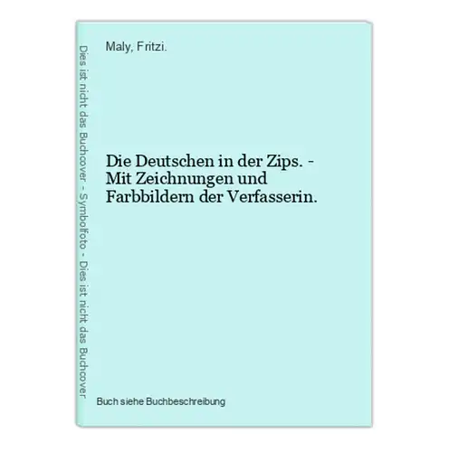 Die Deutschen in der Zips. - Mit Zeichnungen und Farbbildern der Verfasserin.