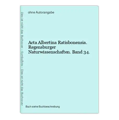 Acta Albertina Ratisbonensia. Regensburger Naturwissenschaften. Band 34.