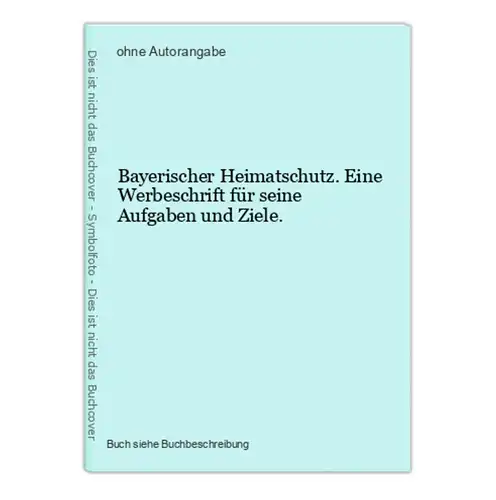 Bayerischer Heimatschutz. Eine Werbeschrift für seine Aufgaben und Ziele.