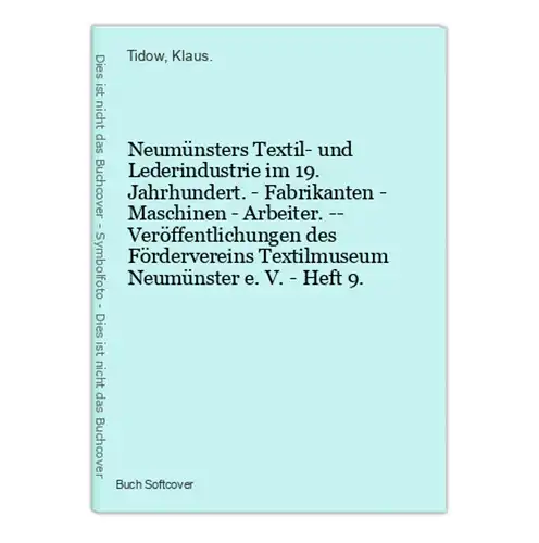 Neumünsters Textil- und Lederindustrie im 19. Jahrhundert. - Fabrikanten - Maschinen - Arbeiter. -- Veröffentl