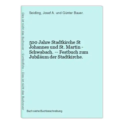 500 Jahre Stadtkirche St Johannes und St. Martin - Schwabach. -- Festbuch zum Jubiläum der Stadtkirche.