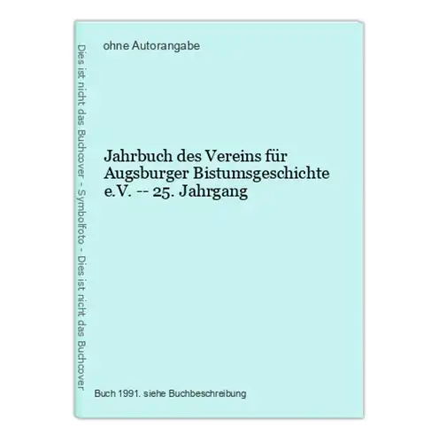 Jahrbuch des Vereins für Augsburger Bistumsgeschichte e.V. -- 25. Jahrgang