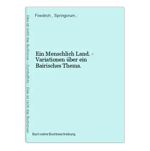 Ein Menschlich Land. - Variationen über ein Bairisches Thema.