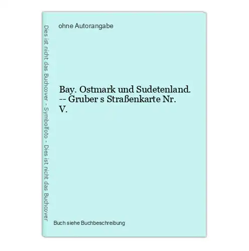 Bay. Ostmark und Sudetenland. -- Gruber s Straßenkarte Nr. V.