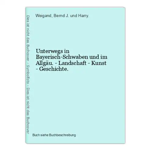 Unterwegs in Bayerisch-Schwaben und im Allgäu. - Landschaft - Kunst - Geschichte.