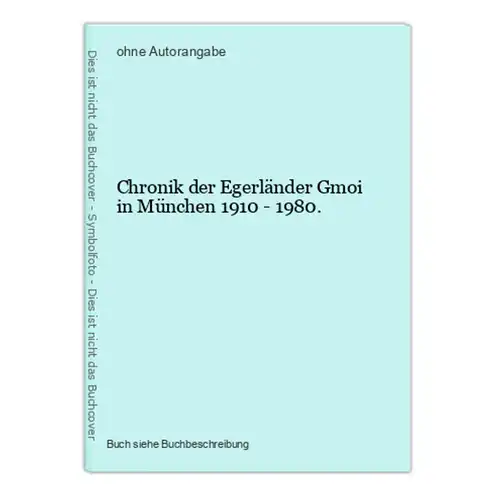 Chronik der Egerländer Gmoi in München 1910 - 1980.