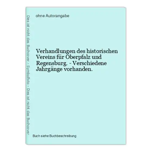 Verhandlungen des historischen Vereins für Oberpfalz und Regensburg. - Verschiedene Jahrgänge vorhanden.