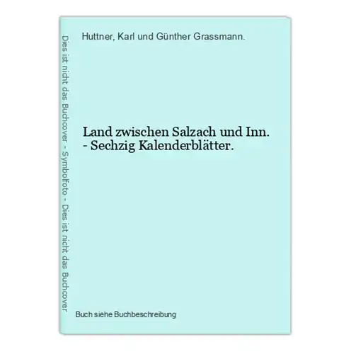 Land zwischen Salzach und Inn. - Sechzig Kalenderblätter.