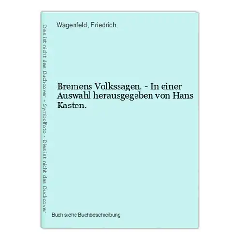 Bremens Volkssagen. - In einer Auswahl herausgegeben von Hans Kasten.